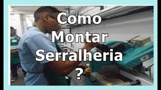 COMO MONTAR UMA SERRALHERIA DE ALUMÍNIO [upl. by Weatherby]