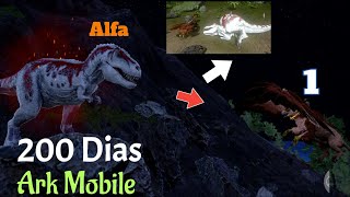 SOBREVIVIENDO 200 DIAS EN ARK MOBILE CON GRIATURAS MUTANTES ALFAS [upl. by Almeda]