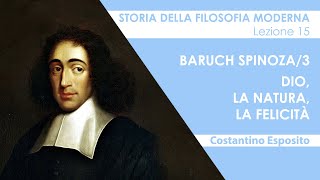 Lezione 15  Baruch Spinoza3 Dio la natura la felicità [upl. by Dachia]