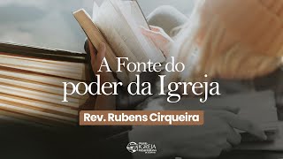 A Fonte do Poder da Igreja  Rev Rubens Cirqueira [upl. by Maryanna]