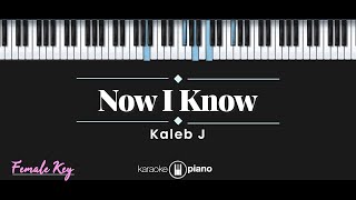 Now I Know  Kaleb J KARAOKE PIANO  FEMALE KEY [upl. by Golden]