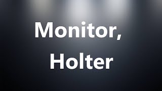 Monitor Holter  Medical Meaning and Pronunciation [upl. by Horwath]