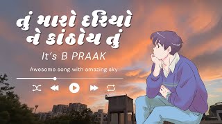 Tu maro dariyo  Gujarati song by B Praak  Favourite  Sky amp Music 🎵 [upl. by Viradis987]