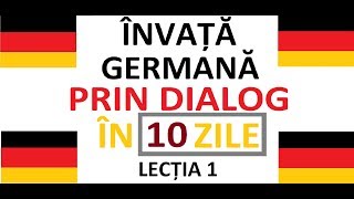 Invata Limba Germana prin DIALOG in doar 10 ZILE  curs complet pentru incepatori  LECTIA 1 [upl. by Refinej]