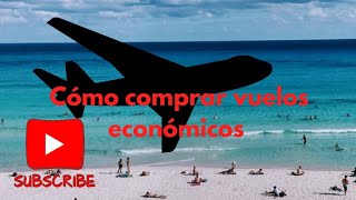 cómo comprar vuelos economicos [upl. by Lotsirhc790]