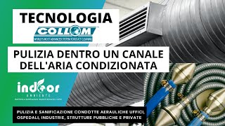 PULIZIA ALLINTERNO DELLA CONDOTTA ARIA CONDIZIONATA CON TECNOLOGIA COLLOM INDOOR AMBIENTE [upl. by Harrietta]