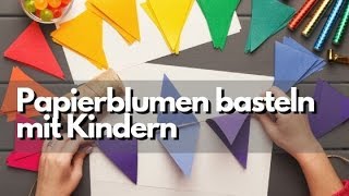 Papierblumen basteln mit Kindern  Schöne Ideen und Bastelanleitungen [upl. by Alekin]