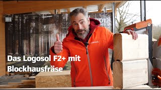 DAS LOGOSOL F2 IN KOMBINATION MIT UNSERER BLOCKHAUSFRÄSE [upl. by Fagen53]