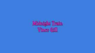 Midnight Train Vince Gill Lyrics on screen [upl. by Gwenora151]