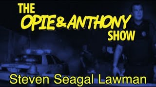 Opie amp Anthony Steven Seagal Lawman 1204 1208120909 [upl. by Ennovyahs]