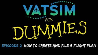 How To Create and File a Flight plan on VATSIM EP 2 VATSIM for Dummies VATSIM Beginner Tutorial [upl. by Hough]