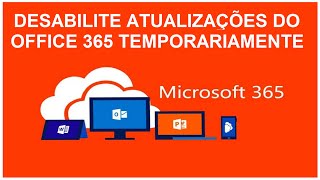 OFFICE 365  COMO DESABILITAR ATUALIZAÇÕES [upl. by Eceryt]