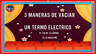 VACIAR TERMO eléctrico🛠 de tres maneras diferentes✅ [upl. by Nan803]