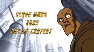 Clone Wars 2003 Out of Context [upl. by Wat]