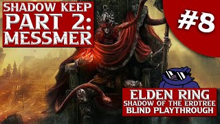 Shadow Keep Part 2 Messmer in Elden Ring Shadow Of The Erdtree DLC Gameplay Blind Playthrough 8 [upl. by Sedecrem]