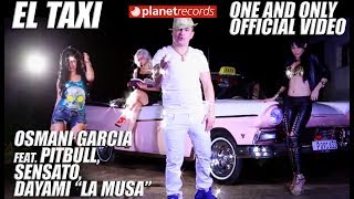 OSMANI GARCIA Ft PITBULL SENSATO DAYAMI LA MUSA  El Taxi Official Video Reggaeton Cubaton [upl. by Innaig]