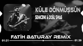 Semicenk amp Doğu Swag  Küle Dönmüşsün Fatih Baturay Remix [upl. by Euh]