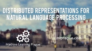 Distributed Representations for Natural Language Processing  MLprague 2016 [upl. by Hafital]