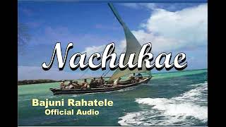 NACHUKAE  Bajuni Rahatele  Official Audio [upl. by Rie95]