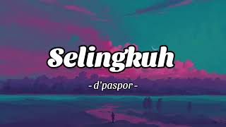 Dpaspor  Selingkuh Lirik [upl. by Eremehc]