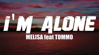 MELISA feat TOMMO  IM ALONE by TommoProduction Lyrics [upl. by Kcirderfla]