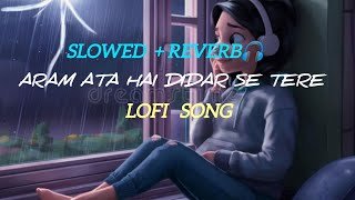 Aram ata hai didar se tere ❤  lofi song  slowedreverb  lofi song hindisong hindi relaxing [upl. by Mllly]