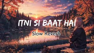 Itni si baat hai SlowReverb Song lofi [upl. by Mari382]