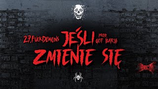 27FUCKDEMONS  JEŚLI ZMIENIE SIĘ PROD GOT BARSS [upl. by Irik]