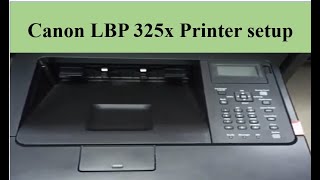 Canon LBP 325X printer network configuration and printer setup [upl. by Teresa703]