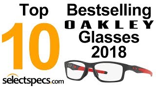 Top 10 Bestselling Oakley Glasses 2018  With Selectspecscom [upl. by Chrisman499]