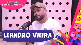 LEANDRO VIEIRA  CARNAVAL SEM JULGAMENTO  EPISÓDIO 6 [upl. by Dnilazor]