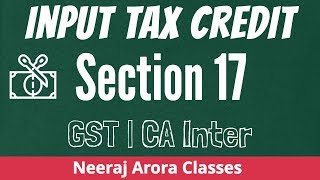 Input Tax Credit Section 17 GST For CA Inter  Neeraj Arora [upl. by Miran]