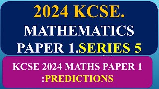 KCSE 2024 Mathematics paper 1 Prediction series 5 [upl. by Dnalro]