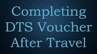 Completing DTS Voucher After Travel [upl. by Duthie]