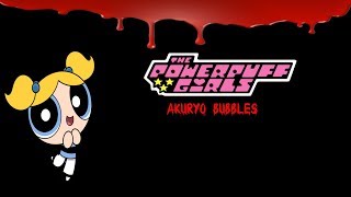 Cartoon Creepypasta  The Powerpuff Girls  Akuryo Bubbles [upl. by Okiram]