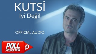 Kutsi  İyi Değil   Official Audio [upl. by Anaert954]