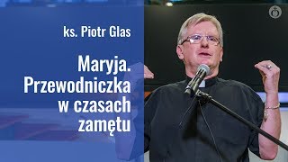 Ks Piotr Glas  Maryja Przewodniczka w czasach zamętu [upl. by Rabjohn]