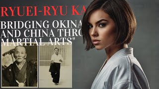 RYUEI RYU KARATE Bridging Okinawa and China Throug martial arts [upl. by Eleda]