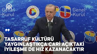 Cumhurbaşkanı Erdoğan Tasarruf kültürü yaygınlaştıkça cari açıktaki iyileşme de hız kazanacaktır [upl. by Adriane]