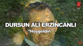 DURSUN ALİ ERZİNCANLI quotHOŞ GELDİNquot [upl. by Orsini549]