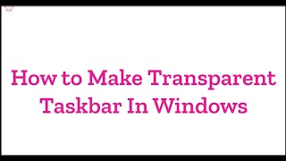 How to Make Transparent Taskbar In Windows [upl. by Stallworth641]