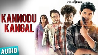 Kannodu Kangal  Full Song Audio  Moodar Koodam  Naveen  Natarajan Sankaran [upl. by Artined]