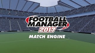 Match Engine  Football Manager 2017 [upl. by Ecnadnac]