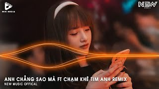 ANH CHẲNG SAO MÀ FT CHẠM KHẼ TIM ANH MỘT CHÚT THÔI HUY PT REMIX  NHẠC TRẺ REMIX TIKTOK 2024 [upl. by Hubie763]