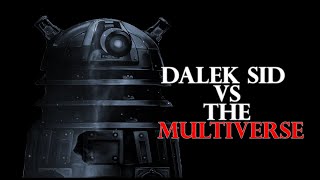 Dalek Sid VS The Multiverse EP1 I Aint got nothing but time [upl. by Ardnuyek]