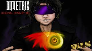 Dimetrix Original Song by IRISDAGames  Cover by JIRA [upl. by Atilrac748]