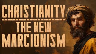 Christianity The New Marcionism [upl. by Moriyama]