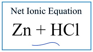 How to Write the Net Ionic Equation for Zn  HCl  ZnCl2  H2 [upl. by Aicile]