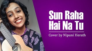 quotSun Raha Hai Na Tu Female Versionquot Cover By Nipuni Herath [upl. by Gridley]