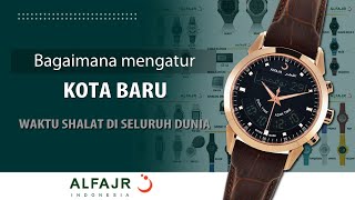 Bagaimana mengatur kota baru I Setting jam tangan alfajr I Alfajr indonesia [upl. by Laspisa]